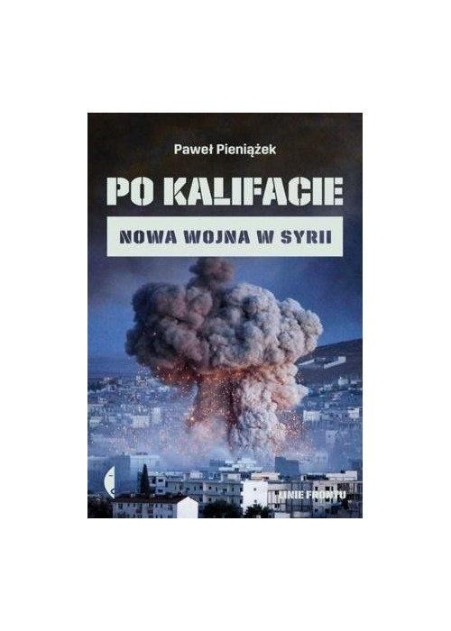 Po kalifacie. Nowa wojna w Syrii