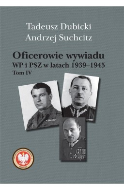 Oficerowie wywiadu WP i PSZ w latach 19391945 T.4