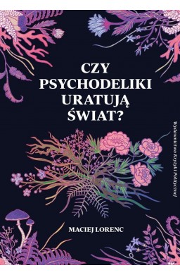 Czy psychodeliki uratują świat?