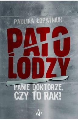 Patolodzy. Panie doktorze, czy to rak?