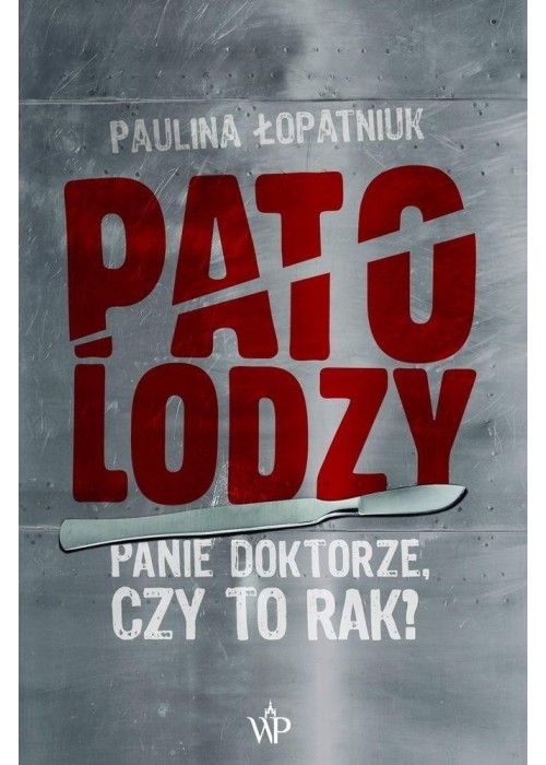 Patolodzy. Panie doktorze, czy to rak?