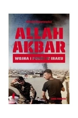 Allah akbar. Wojna i pokój w Iraku