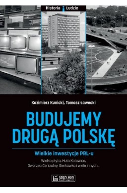 Budujemy drugą Polskę. Wielkie inwestycje PRL-u