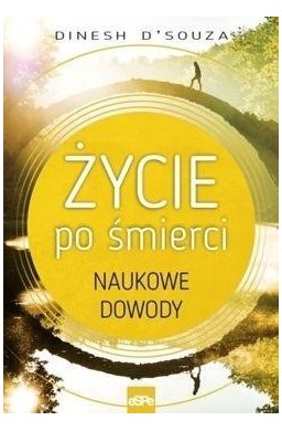 Życie po śmierci. Naukowe dowody