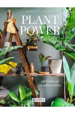 Plant Power . Jak wychować szczęśliwe rośliny