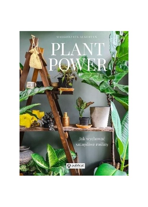 Plant Power . Jak wychować szczęśliwe rośliny