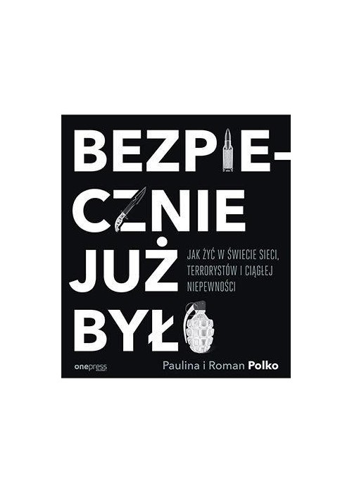 Bezpiecznie już było. Jak żyć w świecie sieci...