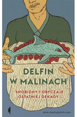 Delfin w malinach. Snobizmy i obyczaje ...