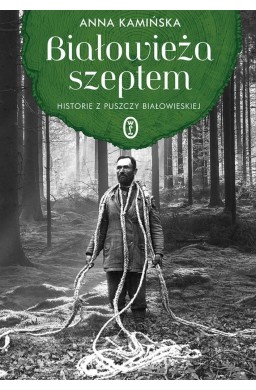 Białowieża szeptem. Historie z Puszczy Białowieski