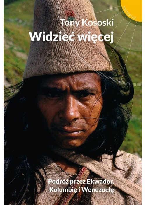 Widzieć więcej. Podróż przez Ekwador, Kolumbię ...