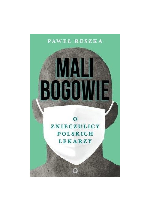 Mali bogowie. O znieczulicy polskich lekarzy