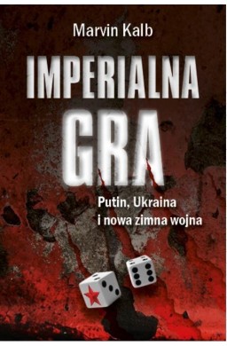 Imperialna gra. Putin, Ukraina i nowa zimna wojna