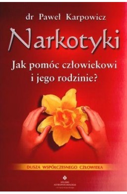 Narkotyki. Jak pomóc człowiekowi i jego rodzinie?