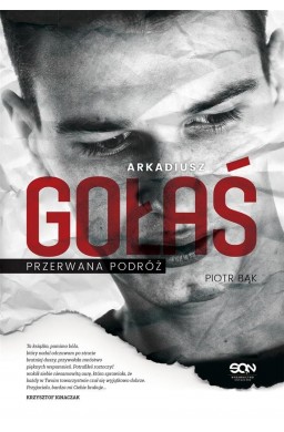 Arkadiusz Gołaś. Przerwana podróż