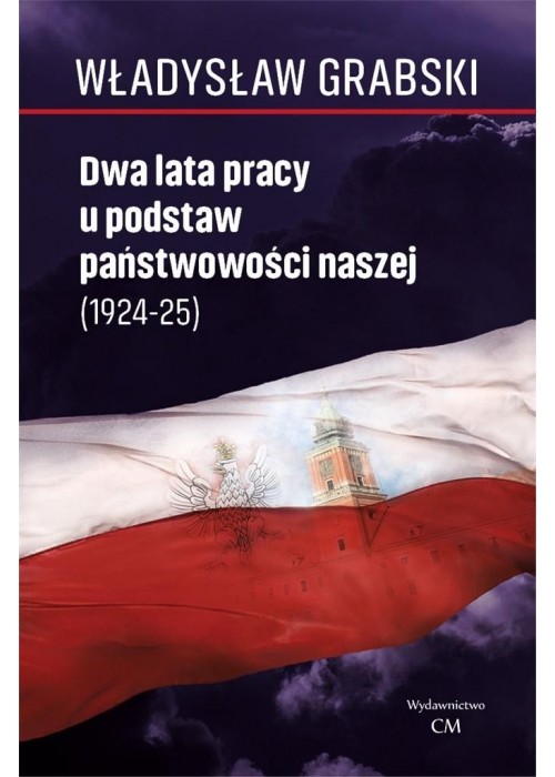 Dwa lata pracy u podstaw państwowości naszej ..