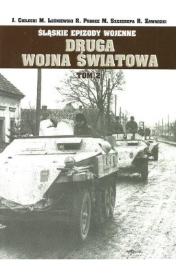 Śląskie Epizody wojenne. Druga wojna światowa T.2