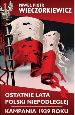 Ostatnie lata Polski Niepodległej/Kampania 1939 r.