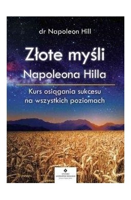 Złote myśli Napoleona Hilla. Kurs osiągania...