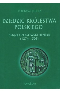 Dziedzic Królestwa Polskiego. Książę głogowski..