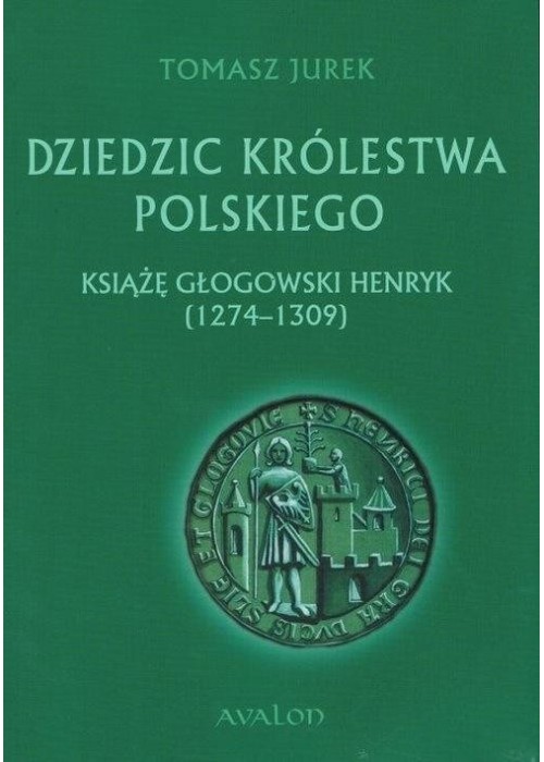 Dziedzic Królestwa Polskiego. Książę głogowski..