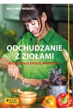 Odchudzanie z ziołami. Moje najlepsze przepisy