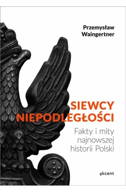 Siewcy niepodległości - fakty i mity