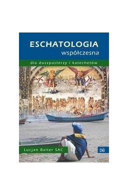 Eschatologia współczesna dla duszpasterzy i kat.