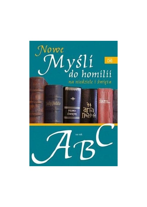 Nowe myśli do homilii na nied. i święta. Rok A,B,C