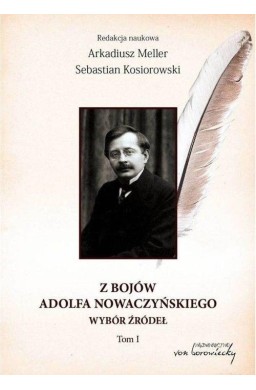 Z bojów Adolfa Nowaczyńskiego Wybór źródeł T.1