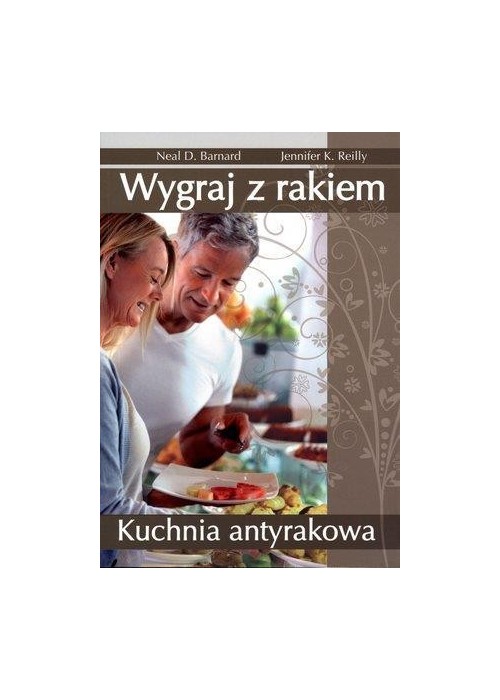 Wygraj z rakiem. Kuchnia antyrakowa