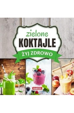 Żyj zdrowo. Zielone Koktajle