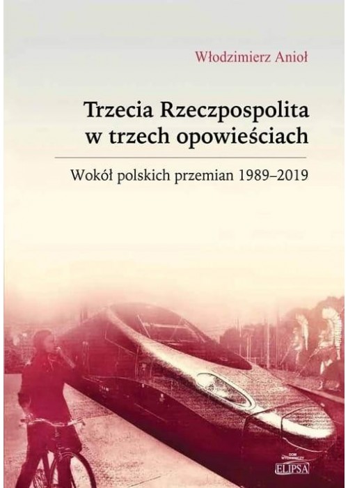 Trzecia Rzeczpospolita w trzech opowieściach