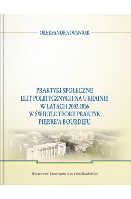 Praktyki społeczne elit politycznych na Ukrainie..