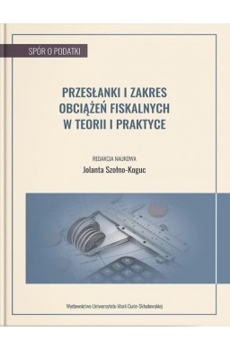 Przesłanki i zakres obciążeń fiskalnych w teorii..