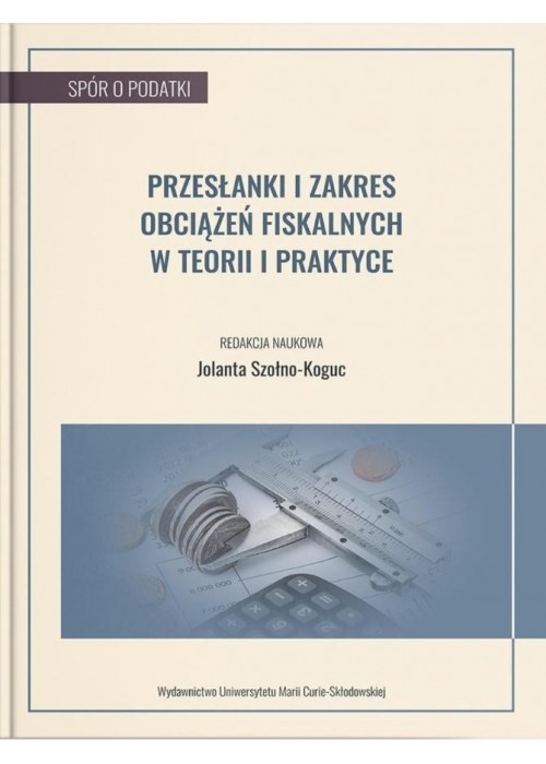 Przesłanki i zakres obciążeń fiskalnych w teorii..