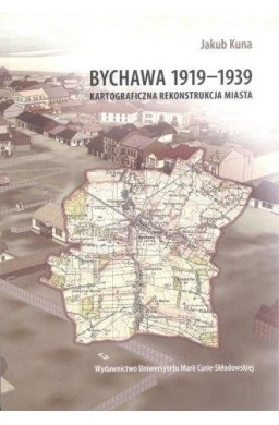 Bychawa 1919-1939. Kartograficzna rekonstrukcja...