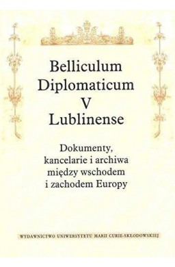 Belliculum Diplomaticum V Lublinense. Dokumenty...