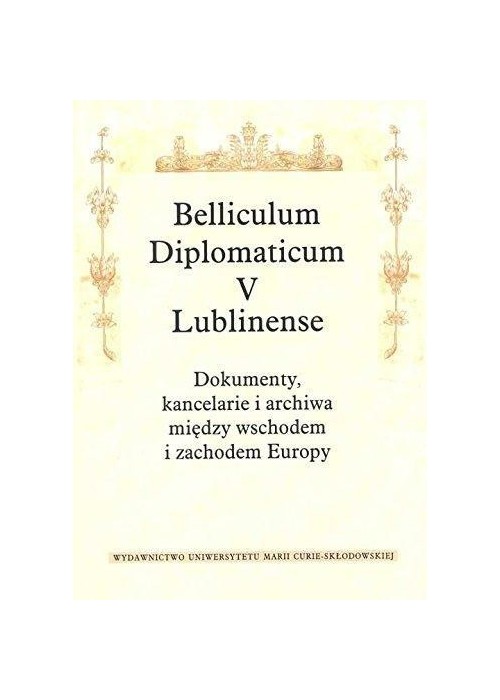 Belliculum Diplomaticum V Lublinense. Dokumenty...