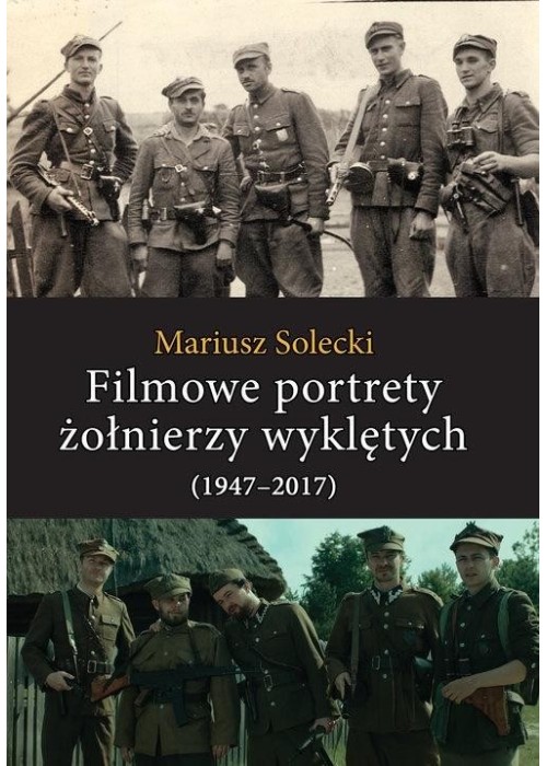 Filmowe portrety żołnierzy wyklętych (1947-2017)