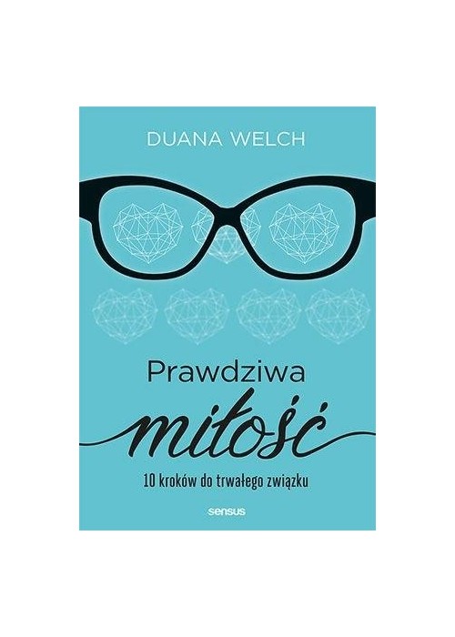 Prawdziwa miłość. 10 kroków do trwałego związku