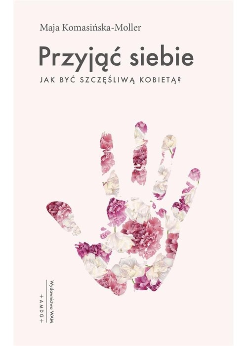 Przyjąć siebie. Jak być szczęśliwą kobietą?