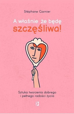 A właśnie że będę szczęśliwa!