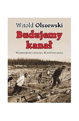 Budujemy kanał. Wspomnienia kierownika biura