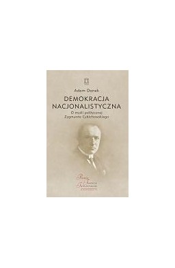 Demokracja nacjonalistyczna. O myśli politycznej..