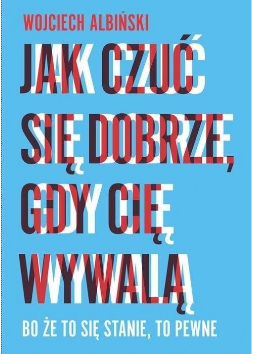 Jak czuć się dobrze, gdy cię wywalą