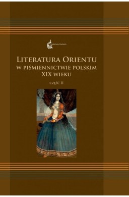 Literatura Orientu w piśmiennictwie pol. XIXw. T.2