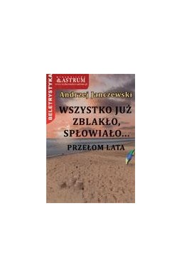 Wszystko już zblakło, spłowiało...