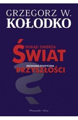 Dokąd zmierza świat. Ekonomia polityczna...