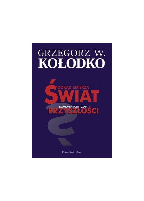 Dokąd zmierza świat. Ekonomia polityczna...