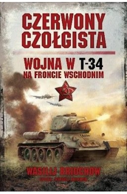 Czerwony czołgista. Wojna w T-34 na froncie wsch.